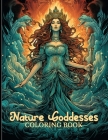 Nature Goddesses Coloring Book: Enchanted Forest Goddess Illustrations For Color & Relaxation Cover Image