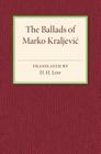 The Ballads of Marko Kraljevic By D. H. Low (Translator) Cover Image
