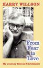 From Fear to Love: My Journey Beyond Christianity By Harry Willson, Zelda Leah Gatuskin (Editor) Cover Image