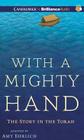 With a Mighty Hand: The Story in the Torah By Amy Ehrlich, Kate Udall (Read by), Francis J. Spieler (Read by) Cover Image