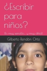 ¿Escribir para niños?: ¡Es muy sencillo... y muy difícil! By Gilberto Rendon Ortiz Cover Image