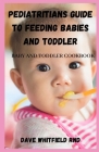 Pediatritians Guide to Feeding Babies and Toddler: Baby and Toddler Cookbook By Dave Whitfield Rnd Cover Image