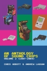 An Anthology of Sound Chips Vol. 2: Arcade, Console and Home Micro Sound Chips (1987 - 2004) By Andrew Laggan, Chris Abbott Cover Image