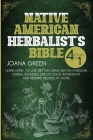 Native American Herbalist's Bible: Learn How To Live Better Using Native American Remedies and Create Your Workshop By Joanna Gren Cover Image