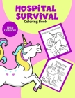 Hospital Survival Coloring Book: Colouring Book For Toddlers 2-6 Ages Get Well Soon Gift Awesome Fun For Girl With Unicorns Cover Image
