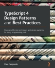 TypeScript 4 Design Patterns and Best Practices: Discover effective techniques and design patterns for every programming task Cover Image