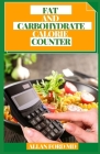 Fat and Carbohydrate Calorie Counter: Simple to-follow Guide for Amateurs On keto diet, Atkins diet, Paleo diet. With Glycemic Record and Glycemic Bur By Allan Ford Cover Image