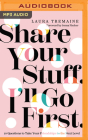 Share Your Stuff. I'll Go First.: 10 Questions to Take Your Friendships to the Next Level By Laura Tremaine, Jenna Fischer (Foreword by), Laura Tremaine (Read by) Cover Image