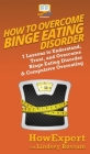 How To Overcome Binge Eating Disorder: 7 Lessons to Understand, Treat, and Overcome Binge Eating Disorder & Compulsive Overeating By Howexpert, Lindsay Rossum Cover Image