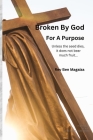 Broken By God For A Purpose: Transformed by Grace By Ben Magaiza Cover Image