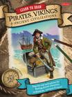 Learn to Draw Pirates, Vikings & Ancient Civilizations: Step-by-step instructions for drawing ancient characters, civilizations, creatures, and more! Cover Image