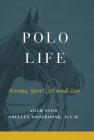 Polo Life: Horses, Sport, 10 and Zen By A. Snow &. S. Onderdonk Cover Image