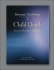 Forensic Pathology of Child Death: Autopsy Results & Diagnoses By Mary E. Case, Elizabeth M. Kermgard Cover Image