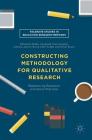 Constructing Methodology for Qualitative Research: Researching Education and Social Practices (Palgrave Studies in Education Research Methods) By Bobby Harreveld (Editor), Mike Danaher (Editor), Celeste Lawson (Editor) Cover Image