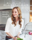 Danielle Walker's Against All Grain: Meals Made Simple: Delectable Paleo Recipes To Eat Well and Feel Great By Danielle Walker Cover Image