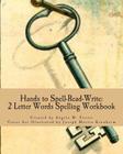 Hands to Spell-Read-Write: 2 Letter Words Spelling Workbook By Joseph Martin Kronheim (Illustrator), Angela M. Foster Cover Image