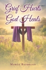 Grief Hurts God Heals By Marge Biermann Cover Image