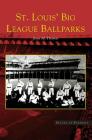 St. Louis' Big League Ballparks By Joan M. Thomas Cover Image