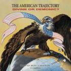 The American Trajectory: Divine or Demonic? By David Ray Griffin, Stefan Rudnicki (Read by), Claire Bloom (Director) Cover Image