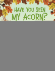 Have You Seen My Acorn? Cover Image