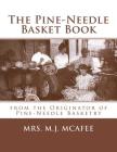 The Pine-Needle Basket Book: from the Originator of Pine-Needle Basketry By Roger Chambers (Introduction by), M. J. McAfee Cover Image