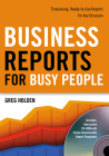 Business Reports for Busy People: Timesaving, Ready-to-Use Reports for Any Occasion By Greg Holden Cover Image