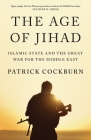 The Age of Jihad: Islamic State and the Great War for the Middle East Cover Image