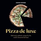 Pizza de Luxe: Deliciously authentic recipes for the world's favourite fast food Cover Image
