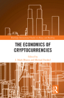The Economics of Cryptocurrencies (Routledge International Studies in Money and Banking) By J. Mark Munoz (Editor), Michael Frenkel (Editor) Cover Image