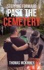 Stepping Forward Past the Cemetery By Thomas McKinney Cover Image