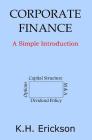 Corporate Finance: A Simple Introduction By K. H. Erickson Cover Image
