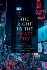 The Right to the Smart City By Paolo Cardullo (Editor), Cesare Di Feliciantonio (Editor), Rob Kitchin (Editor) Cover Image