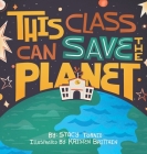This Class Can Save the Planet By Stacy Tornio, Kristen Brittain (Illustrator) Cover Image