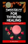 Smoothies for Thyroid Healing: Nutritious Recipes to Boost Immune and Reset Thyroid Health Cover Image