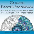 52 (more) Flower Mandalas: An Adult Coloring Book for Inspiration and Stress Relief By David J. Bookbinder, Mary O'Malley (Illustrator), Mary O'Malley (Cover Design by) Cover Image