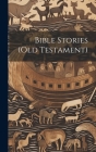 Bible Stories (Old Testament) By Anonymous Cover Image