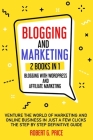 Blogging and Marketing: 2 BOOKS IN 1: BLOGGING WITH WORDPRESS and AFFILIATE MARKETING By Robert G. Price Cover Image