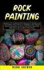 Rock Painting: Techniques and Projects for Beginners and Beyond(Step by Step Guide on How to Paint Rocks Beautifully With Ease at the By Mark Archer Cover Image