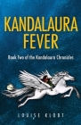 Kandalaura Fever: Book Two of the Kandalaura Chronicles By Louise Klodt Cover Image