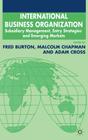International Business Organization: Subsidiary Management, Entry Strategies and Emerging Markets (Academy of International Business) By F. Burton (Editor), A. Cross (Editor), Malcolm Chapman Cover Image