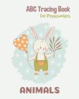 Animals ABC Tracing Book For Preschoolers: Toddlers And Kids. Coloring And Letter Tracing Book, Practice For Kids, Ages 3-5, Alphabet Writing Practic Cover Image