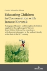 Educating Children in Conversation with Janusz Korczak: Pedagogy of Respect and the rights of children applied in the orphanage in Warsaw from 1912 to By Gunda Schneider Cover Image
