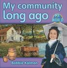 My Community Long Ago By Bobbie Kalman Cover Image