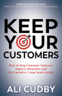 Keep Your Customers: How to Stop Customer Turnover, Improve Retention and Get Lucrative, Long-Term Loyalty Cover Image
