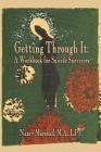 Getting Through It: A Workbook for Suicide Survivors By Nancy S. Marshall Lpc Cover Image