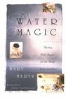 Water Magic: Healing Bath Recipes for the Body, Spirit, and Soul By Mary Muryn, Cathy Cash Spellman (Foreword by) Cover Image