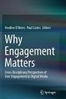 Why Engagement Matters: Cross-Disciplinary Perspectives of User Engagement in Digital Media By Heather O'Brien (Editor), Paul Cairns (Editor) Cover Image