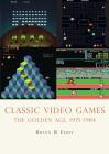 Classic Video Games: The Golden Age 1971–1984 (Shire Library USA) Cover Image
