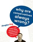 Why Are Conservatives Always Wrong?: Terrifying Quotes from Conservatives Throughout American History By Douglas Ting Cover Image