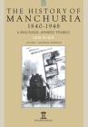 The History of Manchuria, 1840-1948: A Sino-Russo-Japanese Triangle By Ian Nish Cover Image